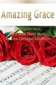 «Amazing Grace for English Horn, Pure Lead Sheet Music by Lars Christian Lundholm» by Lars Christian Lundholm