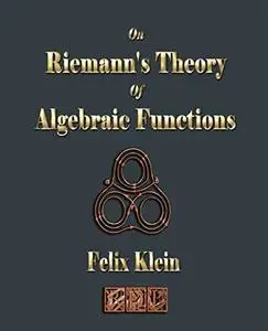 On Riemann's Theory Of Algebraic Functions