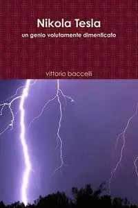 Vittorio Baccelli - Nikola Tesla un genio volutamente dimenticato