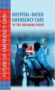 Hospital-Based Emergency Care: At the Breaking Point