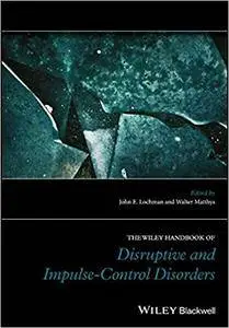 The Wiley Blackwell Handbook of Disruptive and Impulse-Control Disorders