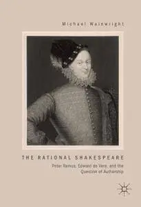 The Rational Shakespeare: Peter Ramus, Edward de Vere, and the Question of Authorship