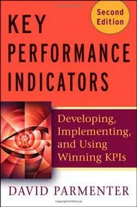 Key Performance Indicators (KPI): Developing, Implementing, and Using Winning KPIs