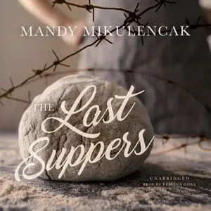 «The Last Suppers» by Mandy Mikulencak