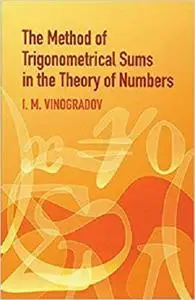 The Method of Trigonometrical Sums in the Theory of Numbers (Dover Books on Mathematics)