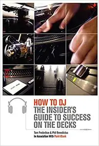 How to DJ: The Insider's Guide to Success on the Decks