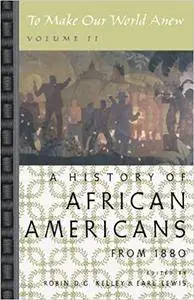 To Make Our World Anew: Volume 2: A History of African Americans Since 1880