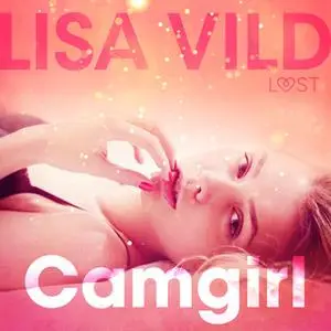 «Camgirl - eroottinen novelli» by Lisa Vild