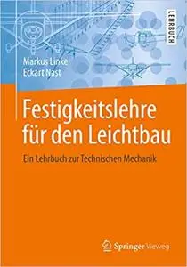 Festigkeitslehre für den Leichtbau: Ein Lehrbuch zur Technischen Mechanik (Repost)