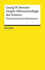 Hegels »Phänomenologie des Geistes«: Ein systematischer Kommentar
