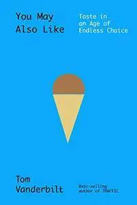 You May Also Like: Taste in an Age of Endless Choice (repost)