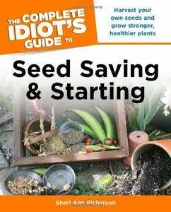 The Complete Idiot's Guide to Seed Saving And Starting (repost)