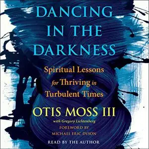 Dancing in the Darkness: Spiritual Lessons for Thriving in Turbulent Times [Audiobook]