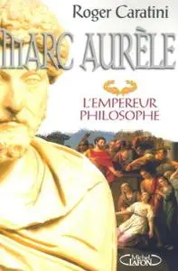Roger Caratini, "Marc Aurèle l'empereur philosophe"