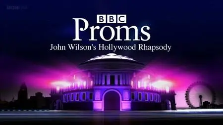 BBC Proms - John Wilson's Hollywood Rhapsody (2013)