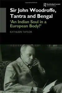 Sir John Woodroffe, Tantra and Bengal: 'An Indian Soul in a European Body?' (repost)