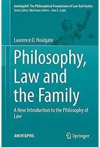 Philosophy, Law and the Family: A New Introduction to the Philosophy of Law [Repost]
