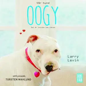 «Vår hund Oogy» by Larry Levin