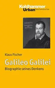 Galileo Galilei: Ein Leben im Widerspruch