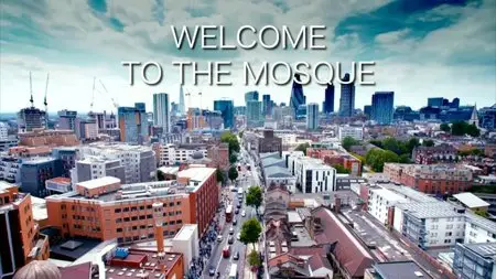 BBC - Welcome to the Mosque (2015)
