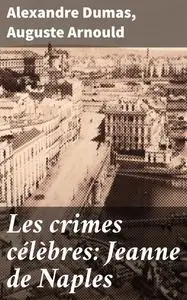 «Les crimes célèbres: Jeanne de Naples» by Alexandre Dumas, Auguste Arnould