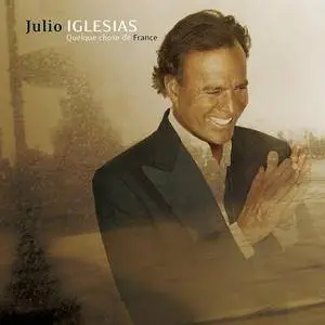 Julio Iglesias - Quelque Chose de France (2007) (Repost)