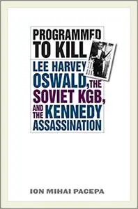 Programmed to Kill: Lee Harvey Oswald, the Soviet KGB, and the Kennedy Assassination