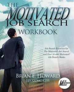 The Motivated Job Search Workbook: Job Search Exercises for The Motivated Job Search and Over 50 and Motivated! Job Search Book