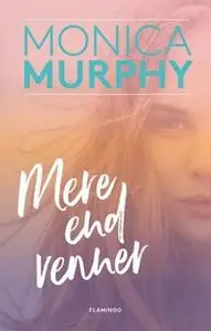 «Mere end venner» by Monica Murphy