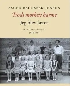 «Trods mørkets harme - jeg blev lærer» by Asger Baunsbak-Jensen