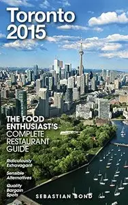 TORONTO - 2015 (The Food Enthusiast's Complete Restaurant Guide)