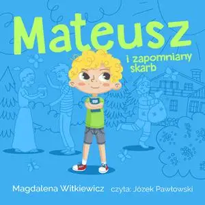 «Mateusz i zapomniany skarb» by Magdalena Witkiewicz