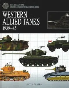 The Essential Vehicle Identification Guide: Western Allied Tanks 1939-1945