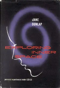 Jane Dunlap - Exploring Inner Space Personal Experiences Under LSD-25
