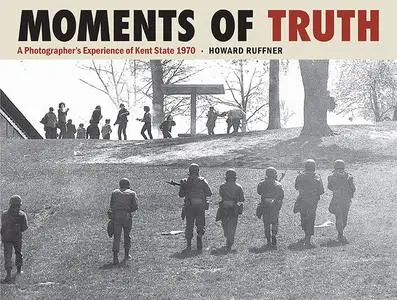 Moments of Truth: A Photographer's Experience of Kent State 1970