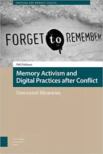 Memory Activism and Digital Practices after Conflict: Unwanted Memories