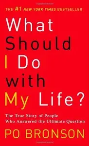What Should I Do with My Life? The True Story of People Who Answered the Ultimate Question