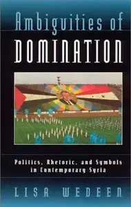 Ambiguities of Domination: Politics, Rhetoric, and Symbols in Contemporary Syria (repost)