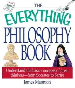 «The Everything Philosophy Book» by James Mannion