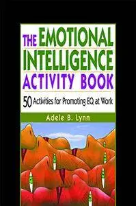 The Emotional Intelligence Activity Book: 50 Activities for Promoting EQ at Work (Repost)