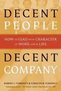 Decent People, Decent Company: How to Lead With Character at Work and in Life (repost)