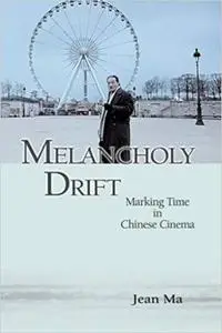 Melancholy Drift: Marking Time in Chinese Cinema