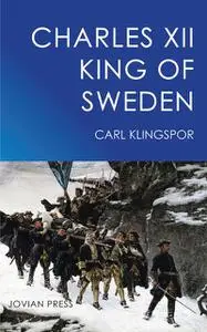 «Charles XII – King of Sweden» by Carl Klingspor