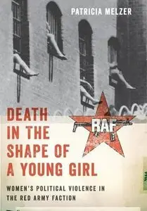 Death in the Shape of a Young Girl: Women's Political Violence in the Red Army Faction 