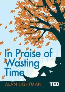 In Praise of Wasting Time (TED 2)