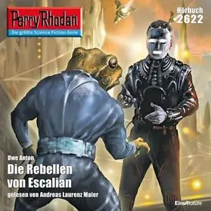 «Perry Rhodan - Episode 2622: Die Rebellen von Escalian» by Uwe Anton