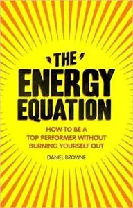 Energy Equation: How to Be a Top Performer Without Burning Yourself Out (Repost)