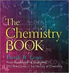 The Chemistry Book: From Gunpowder to Graphene, 250 Milestones in the History of Chemistry (Sterling Milestones)