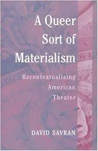 A Queer Sort of Materialism: Recontextualizing American Theater