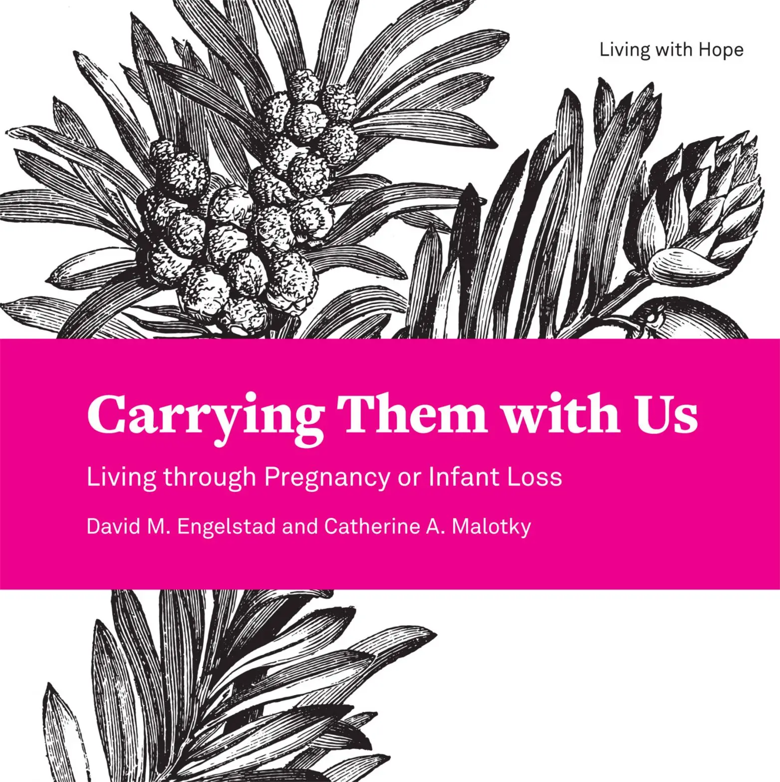Carrying Them with Us: Living through Pregnancy or Infant Loss (Living With Hope)